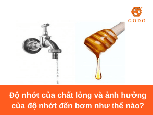 Độ nhớt của chất lỏng và ảnh hưởng của độ nhớt đến bơm như thế nào